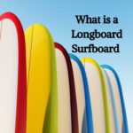 What is a Longboard Surfboard