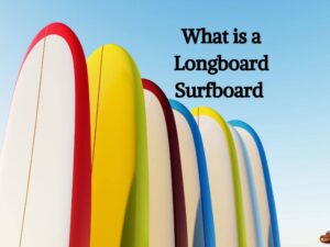 What is a Longboard Surfboard