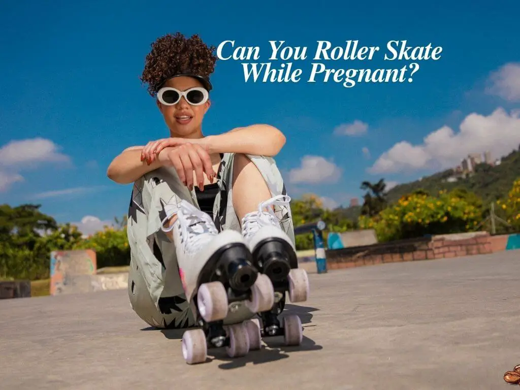 can you roller skate while pregnant