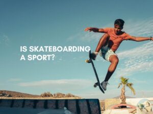 Is Skateboarding a Sport