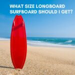 What size Longboard Surfboard Should i get