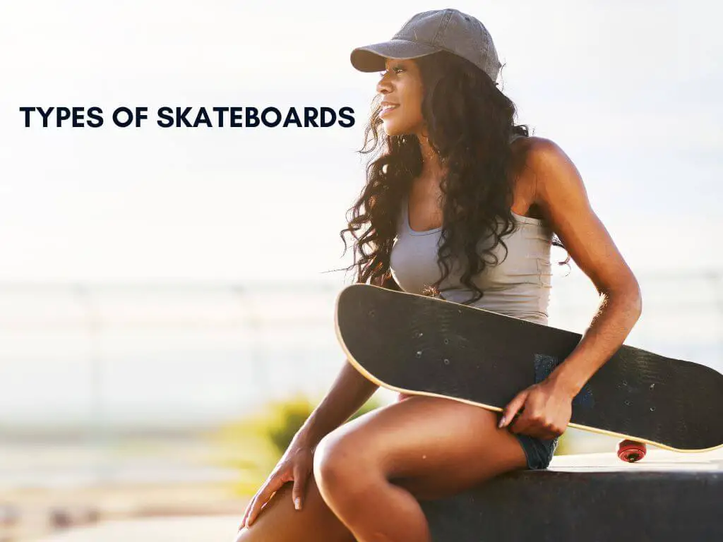 Types of Skateboards